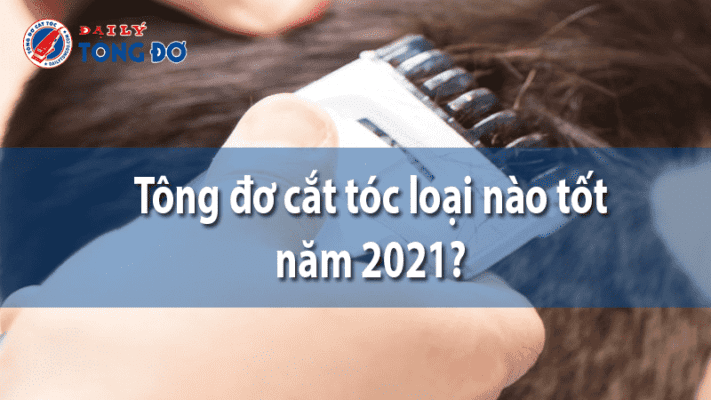 tông đơ cắt tóc loại nào tốt