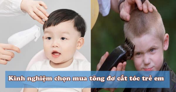 Hướng dẫn mua và sử dụng tăng đơ cắt tóc cho bé