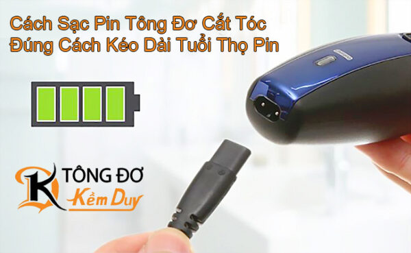 Cách sạc tông đơ đúng cách, kéo dài tuổi thọ 1 - cach sac pin tong do dung cach keo dai tuoi tho pin