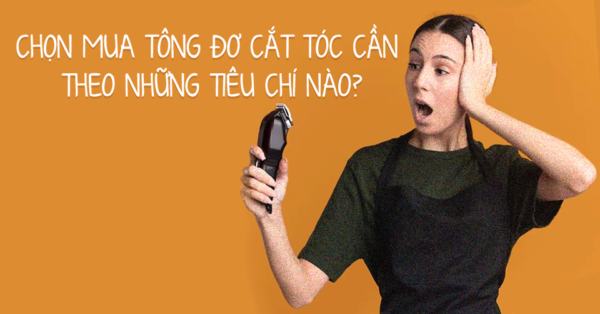 Những tiêu chí chọn tông đơ 3 - tieu chi chon mua tong do cat toc 25969dc038484cf694f34b7b07409d2a